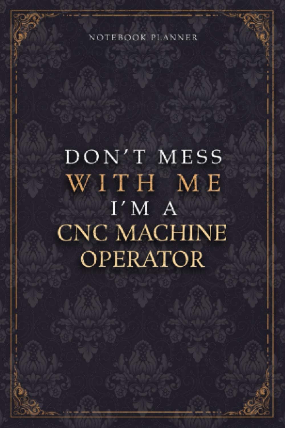 Notebook Planner Don’t Mess With Me I’m A CNC Machine Operator Luxury Job Title Working Cover: Pocket, Diary, 5.24 x 22.86 cm, A5, 120 Pages, Teacher, ... Work List, Budget Tracker, Budget Tracker