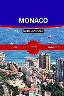 MONACO GUIDE DE VOYAGE 2026: Un guide complet deMonacoCulture, gastronomie, expériences haut de gamme, lieux secrets et aventures sur la côte de la Riviera