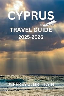 Cyprus Travel Guide 2025-2026 (Journeys with Jeffrey J. Brittain: Inspiring Travel Guides For Every Explorer)