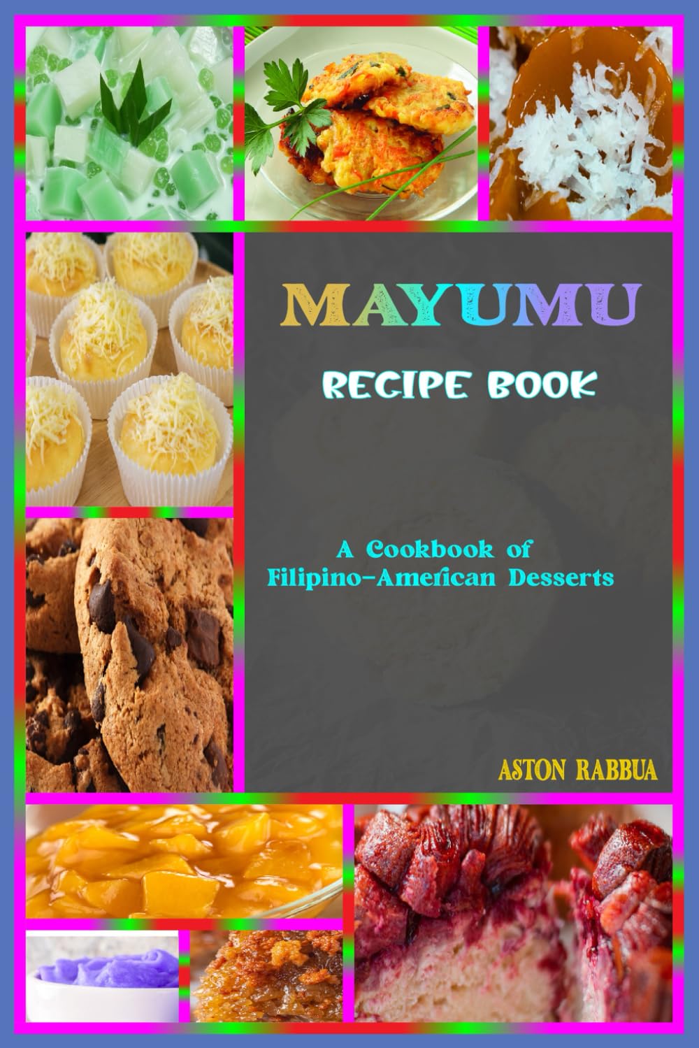 Mayumu Recipe Book: A Cookbook of Filipino-American Desserts