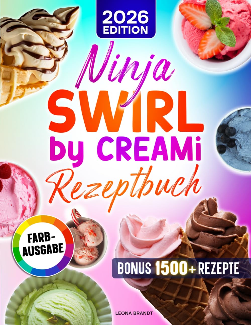 Ninja Swirl by CREAMi Rezeptbuch: Mit vielen leckeren Rezepten für Ihre Ninja Eismaschine | ideal zu jeder Jahreszeit | Inkl. Bonus