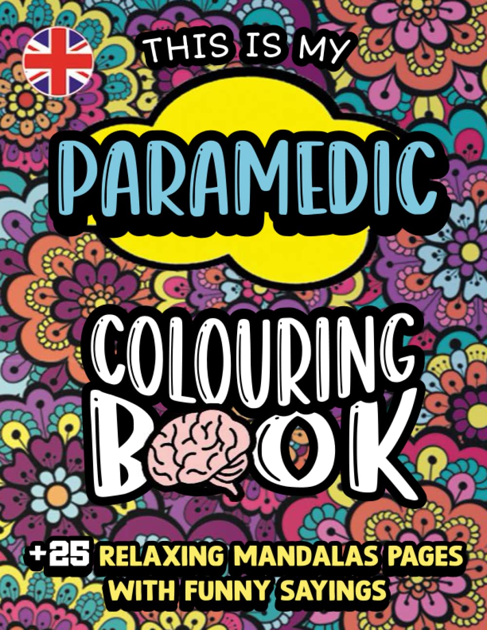 Paramedic Colouring Book for adults: Paramedic Life Humorous Adult Colouring Book Gift For Paramedic Men and Women - Sarcastic Paramedic jokes, ... funny quotes with relaxing mandala backgrouds