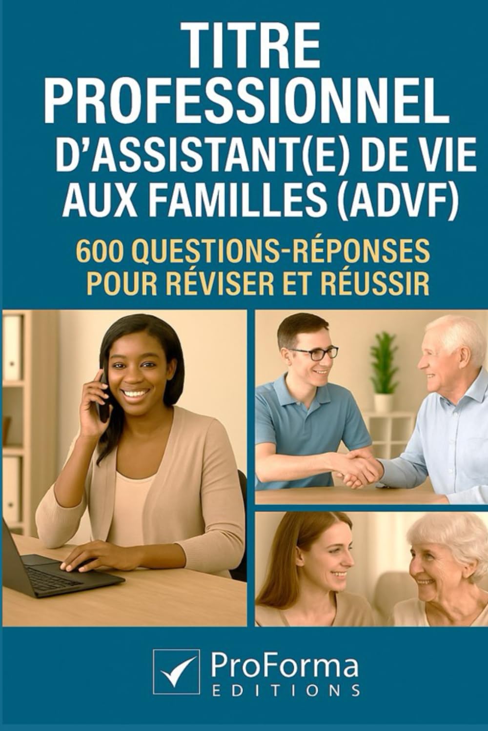Titre Professionnel Assistant(e) De Vie aux Familles: 600 questions réponses pour réviser et réussir le Titre professionnel ADVF (ProForma Editions)