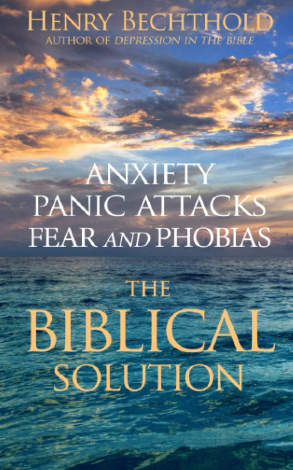 Anxiety, Panic Attacks, Fear and Phobias: The Biblical Solution
