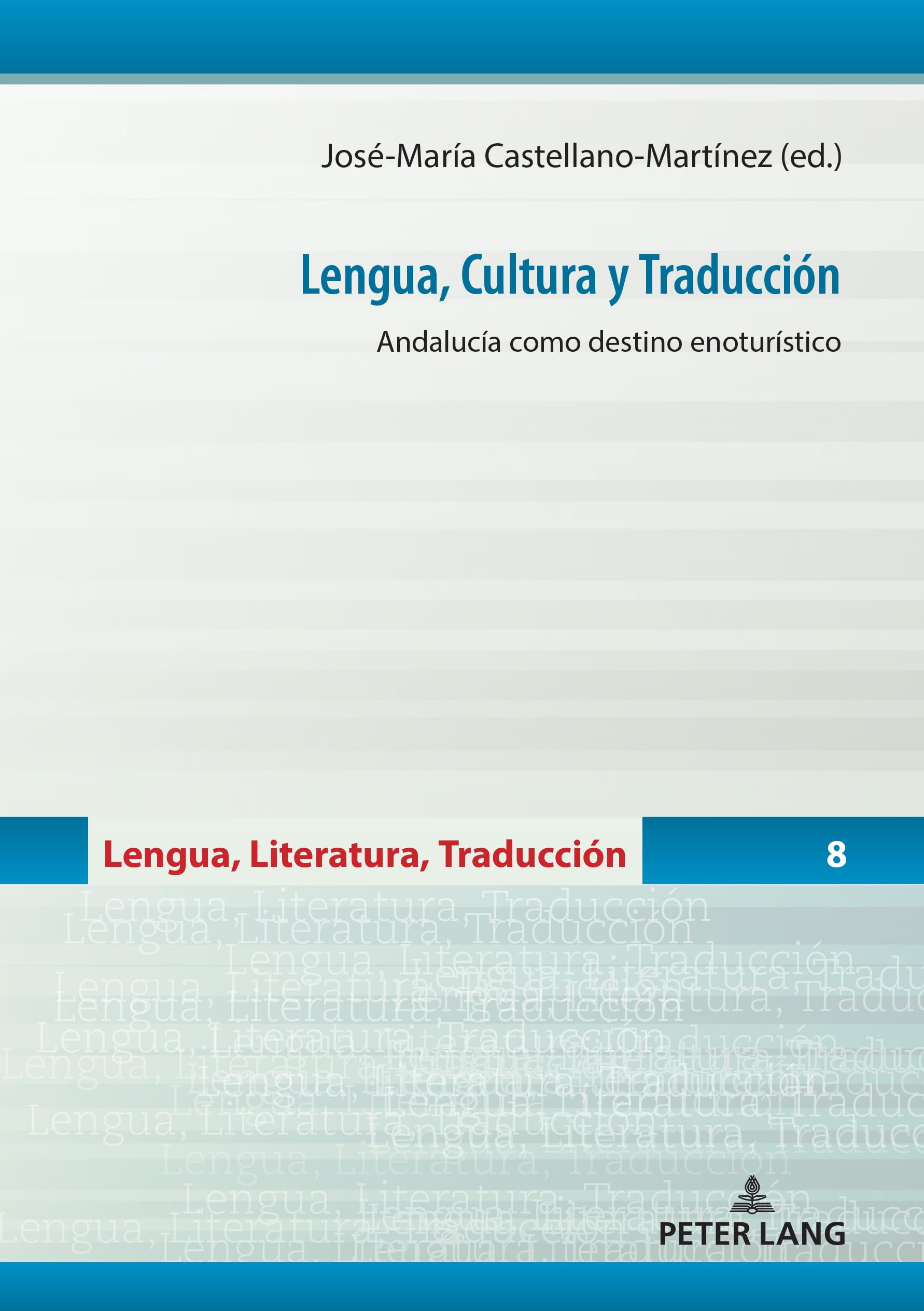 Lengua, Cultura y Traducción: Andalucía como destino enoturístico: 8 (Lengua, Literatura, Traducción)