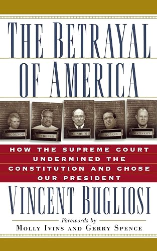 The Betrayal of America: How the Supreme Court Undermined the Constitution and Chose Our President (Nation Books)