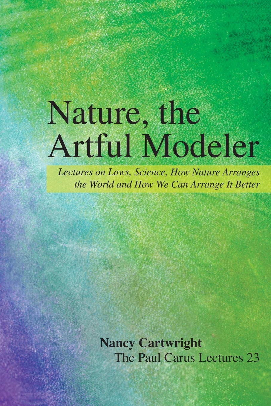 Buy Nature, the Artful Modeler: Lectures on Laws, Science, How Nature Arranges the World and How We Can Arrange It Better: 23 (Paul Carus Lectures, 23) — BookShops.in