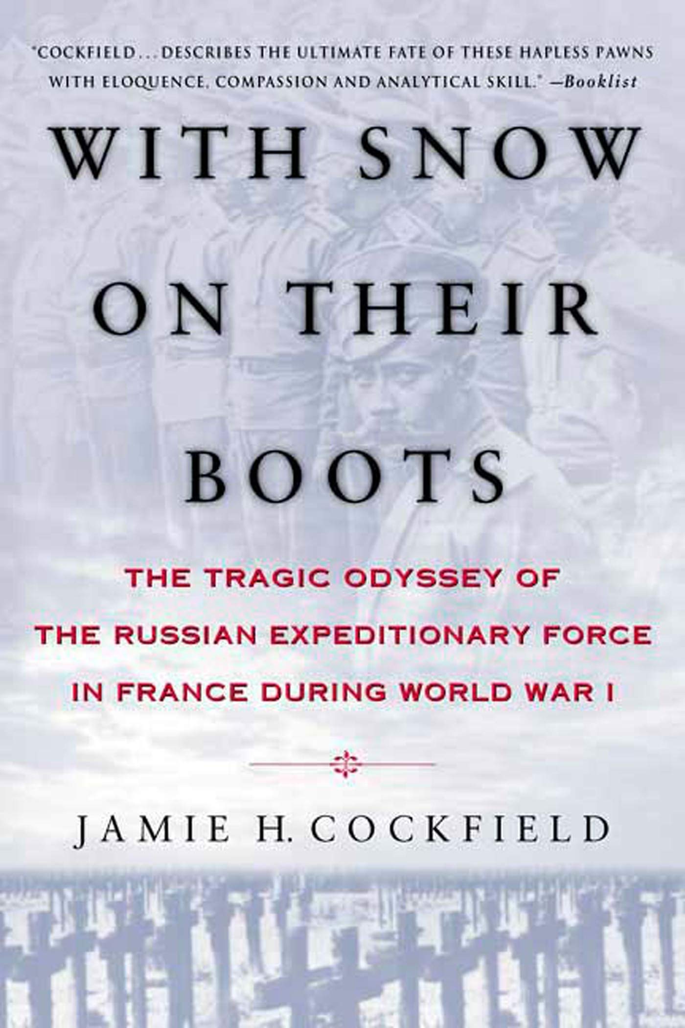 With Snow on their Boots: The Tragic Odyssey of the Russian Expeditionary Force in France During World War I