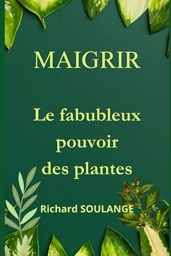 MAIGRIR: LE FABULEUX POUVOIR DES PLANTES