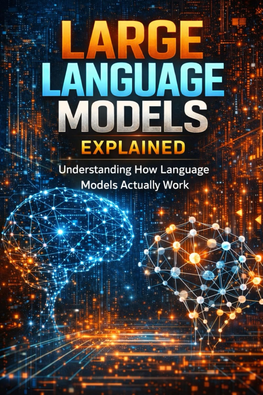 Large Language Models Explained: Understanding How Large Language Models Actually Work