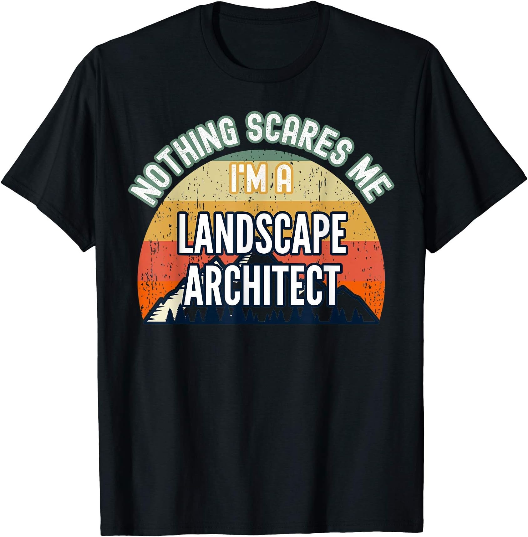 Nothing Scares Me I'm A Landscape Architect T-Shirt