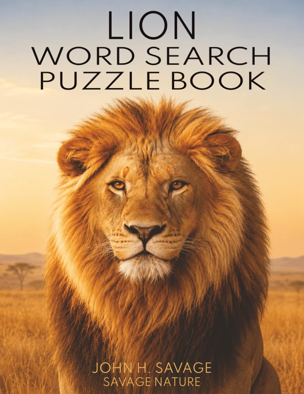 LION WORD SEARCH PUZZLE BOOK: WILDLIFE PUZZLES ABOUT PRIDES, CUBS, ROARS, HUNTING, HABITATS, AND CONSERVATION (Savage Anatomy)