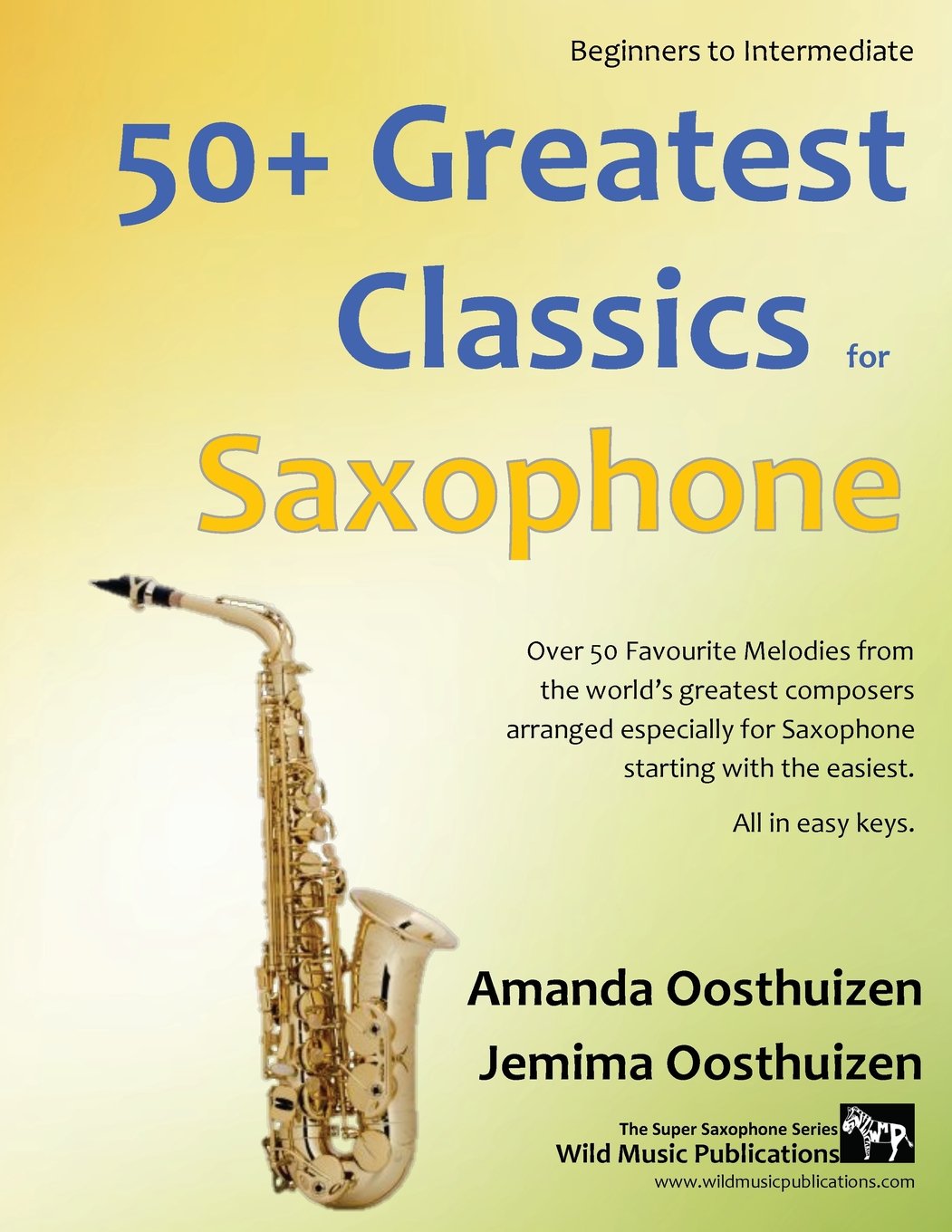 50+ Greatest Classics for Saxophone: Instantly recognisable tunes by the world's greatest composers arranged especially for saxophone, starting with ... Music for Improvers and Refreshers)