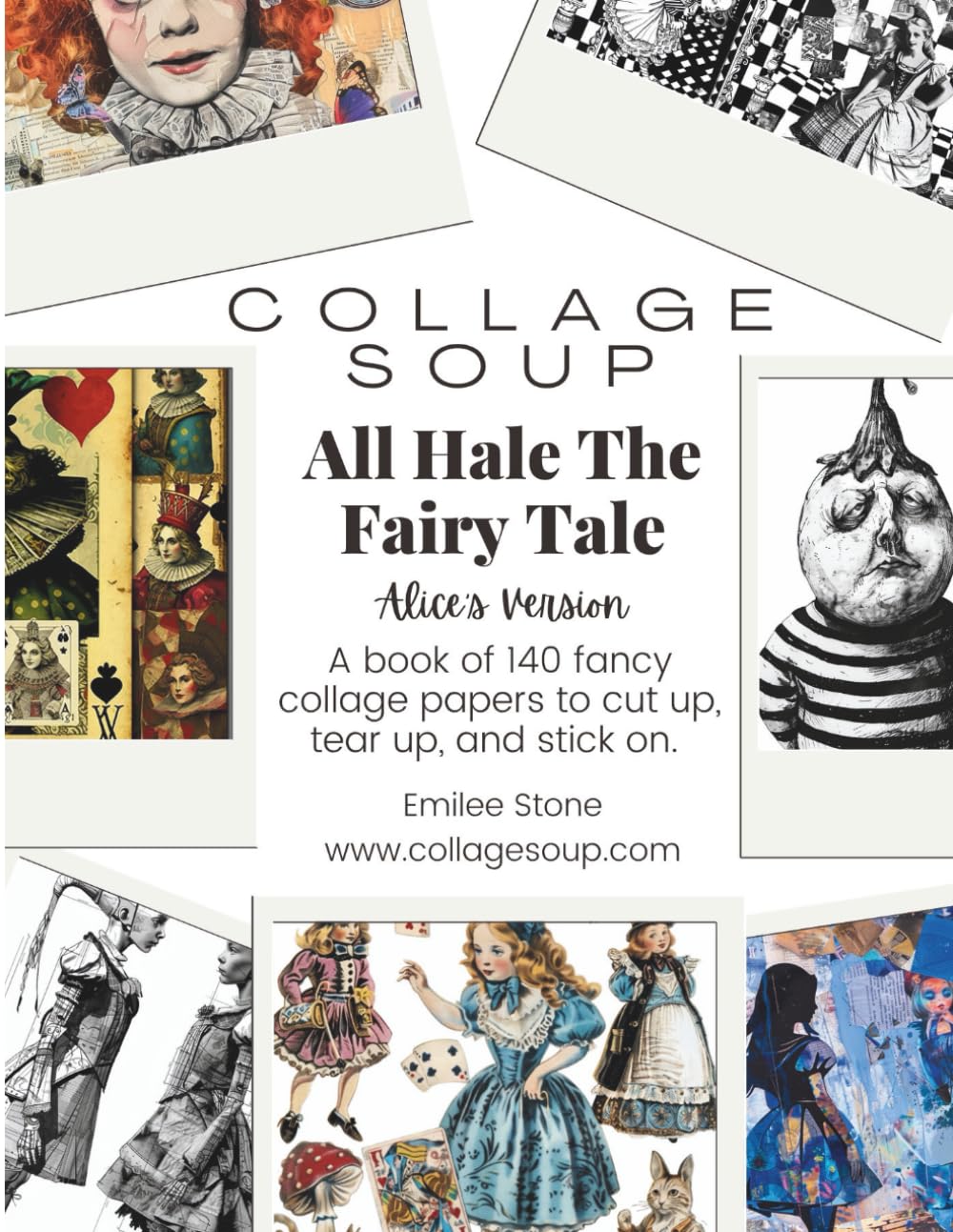 All Hale The Fairy Tale - Alice’s Version: A book of 140 fancy collage papers to cut up, tear up, and stick on (Collage Soup)      Paperback – April 13, 2024