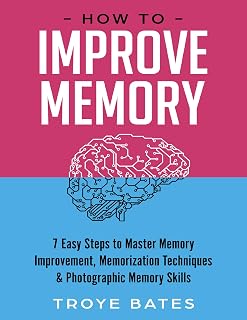 How to Improve Memory: 7 Easy Steps to Master Memory Improvement, Memorization Techniques & Photographic Memory Skills