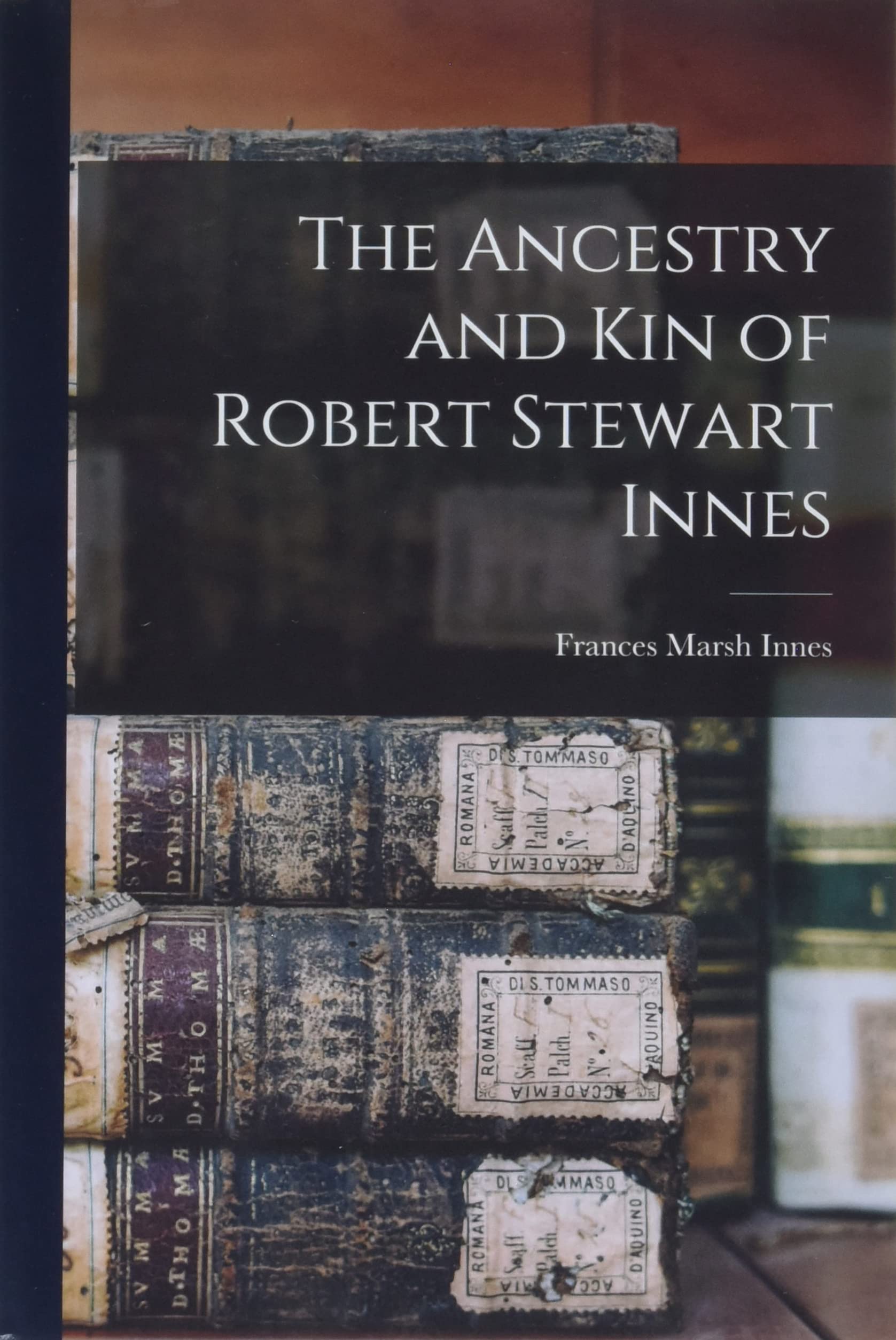 The Ancestry and Kin of Robert Stewart Innes