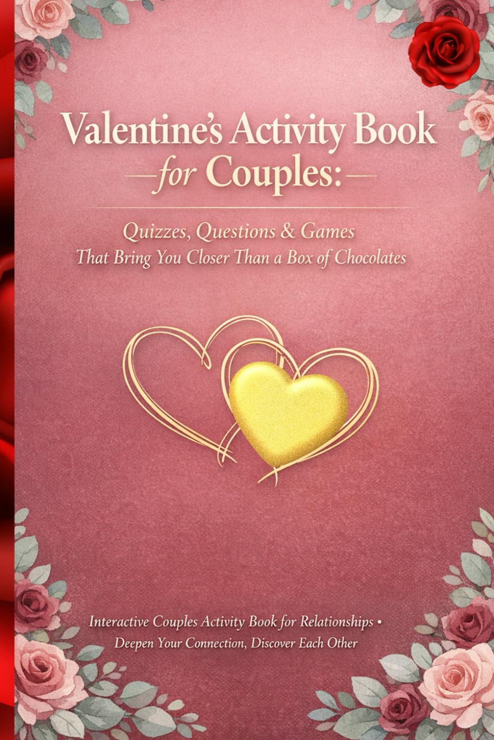 Valentine's Activity Book for Couples: Quizzes, Questions & Games That Bring You Closer Than a Box of Chocolates: Interactive Couples Activity Book ... Discover Each Other & Laugh Together