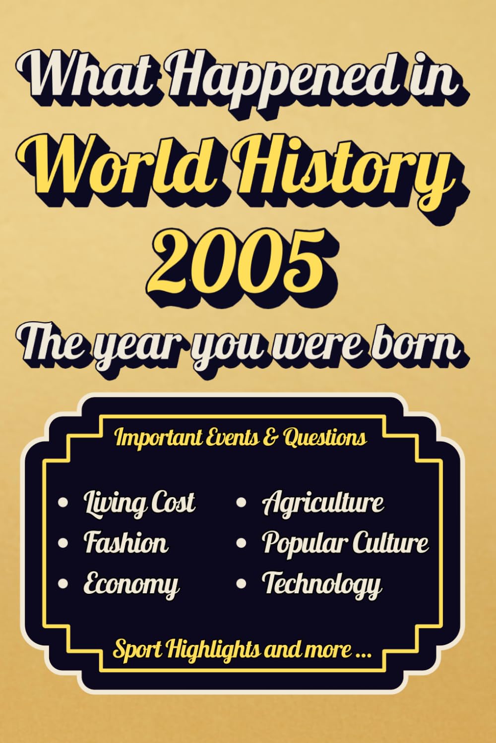 What Happened in World History 2005 The Year You Were Born: Back in 2005, Major Events, Culture, Technology, Economy, Sports & Cost of Living , Famous Leaders
