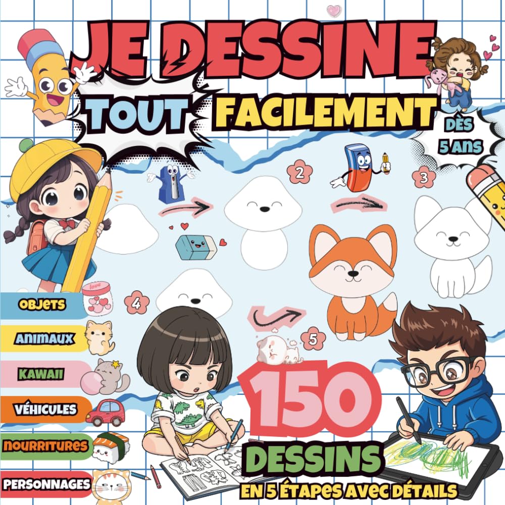 Je Dessine Tout Facilement : 150 Dessins en 5 Étapes pour Enfants