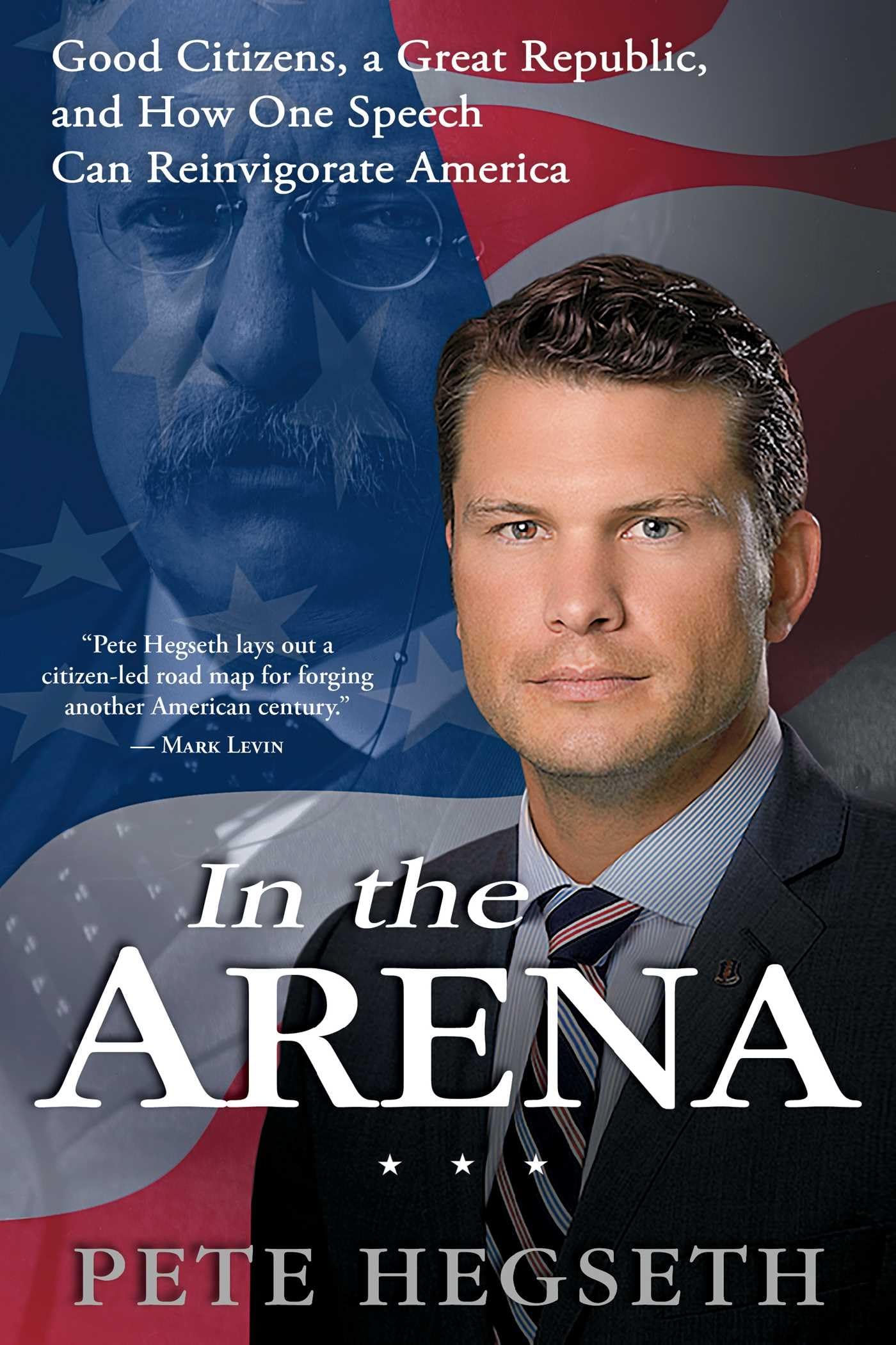 In the Arena: Good Citizens, a Great Republic, and How One Speech Can Reinvigorate America