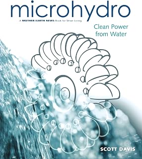 Microhydro: Clean Power from Water (Mother Earth News Wiser Living Series, 13)