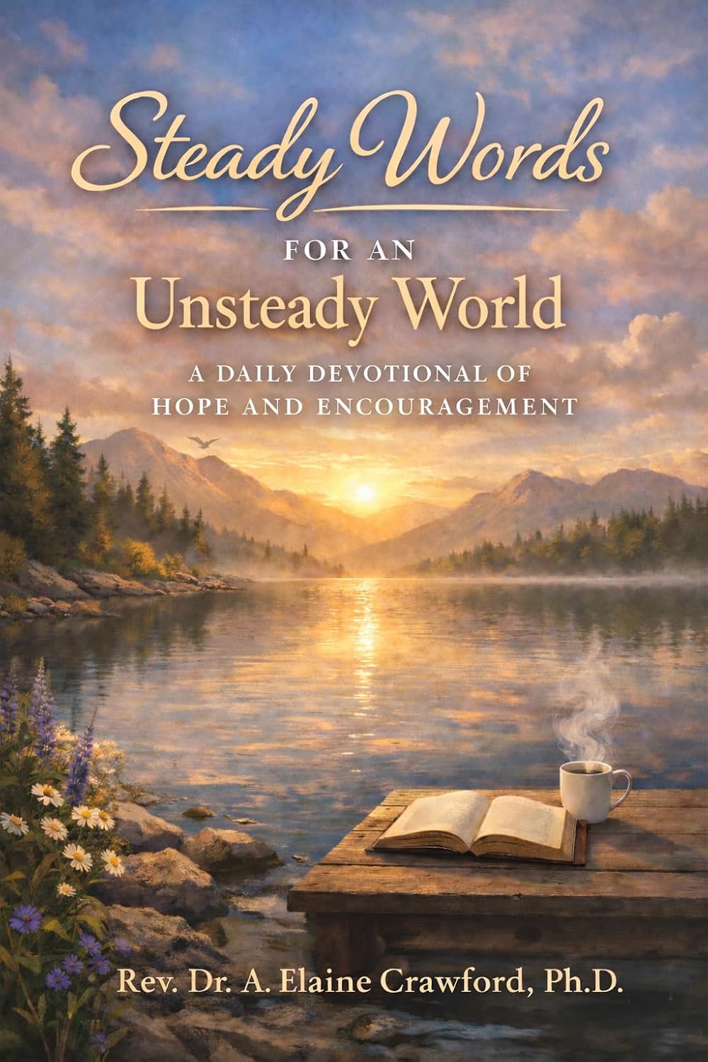 Steady Words for an Unsteady World: A Daily Devotional of Hope and Encouragement