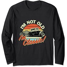 I'm Not Old I'm Classic Vintage Hot Rod Birthday Long Sleeve T-Shirt