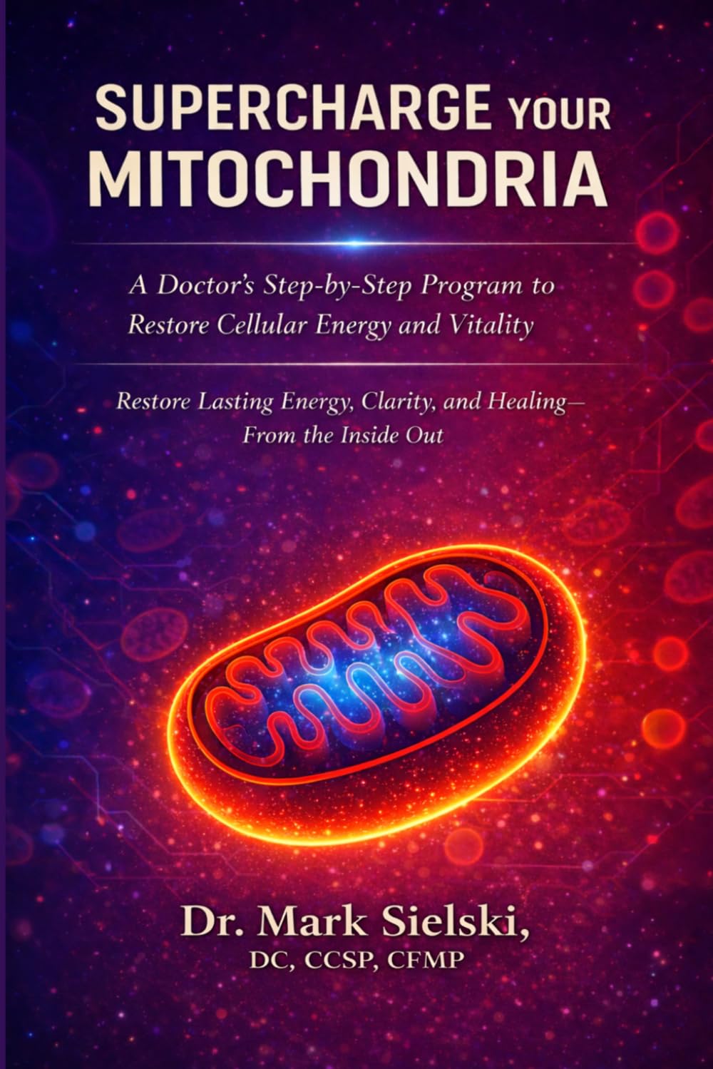 Supercharge Your Mitochondria: A Doctor's Step by Step Program to Restore Cellular Energy and Vitality - Restore Lasting Energy, Clarity, and Healing from the Inside Out      Paperback – February 13, 2026