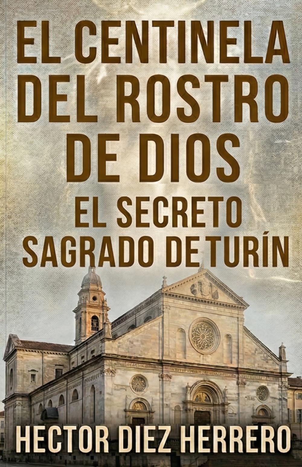 EL CENTINELA DEL ROSTRO DE DIOS: EL SECRETO SAGRADO DE TURÍN