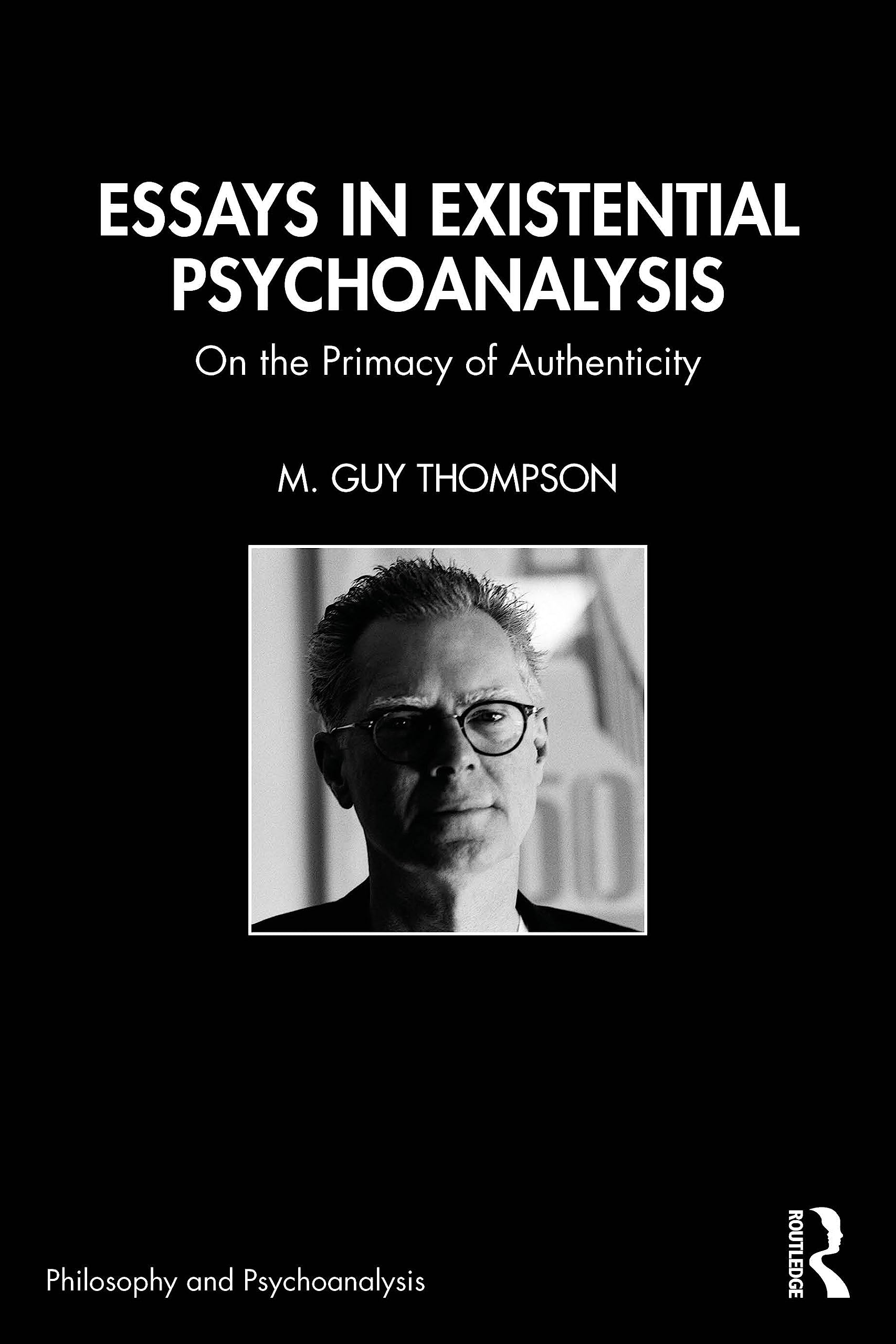 Essays in Existential Psychoanalysis: On the Primacy of Authenticity (Philosophy and Psychoanalysis)
