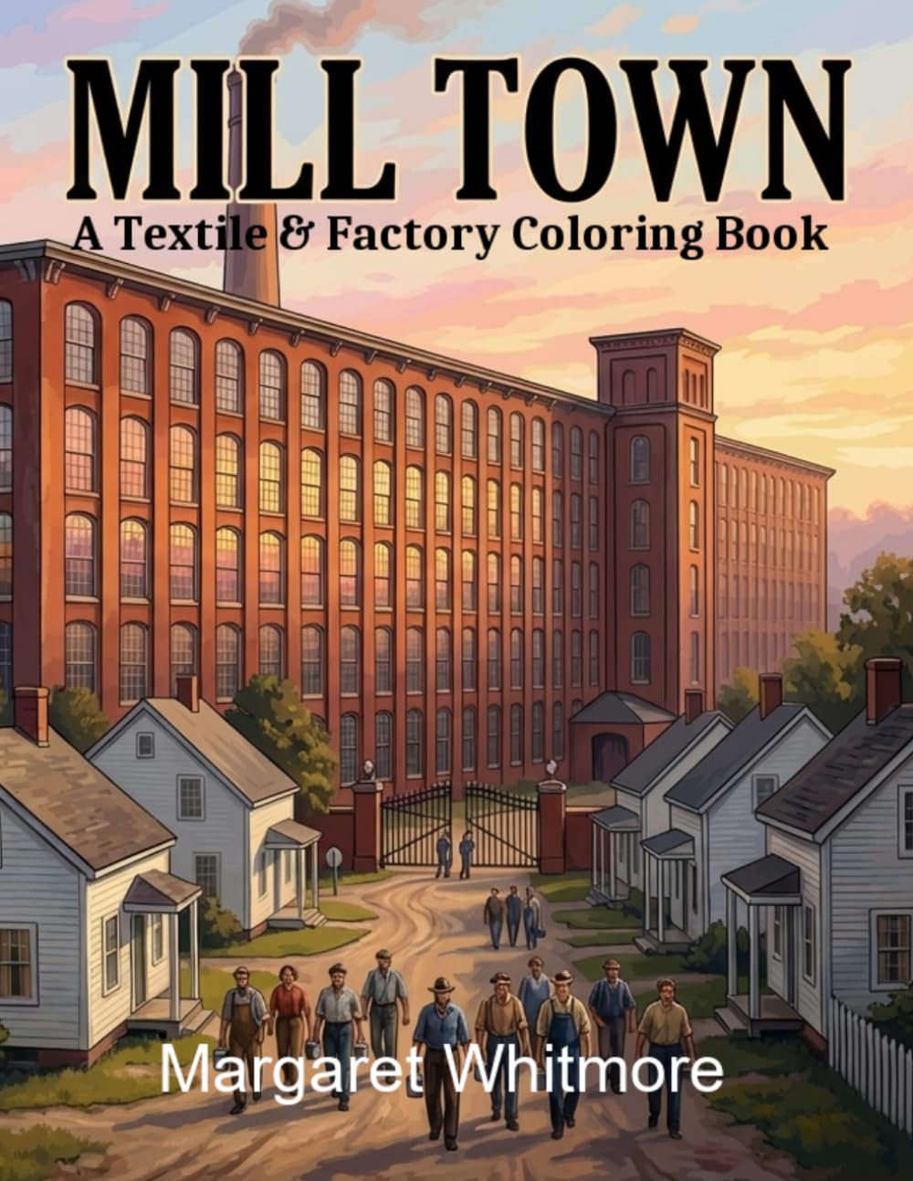 Mill Town: A Textile & Factory Coloring Book: Therapeutic Activity Book with Mill Floor Scenes from the 1940s-1970s for Alzheimer's and Memory Care (The Regional Collection)