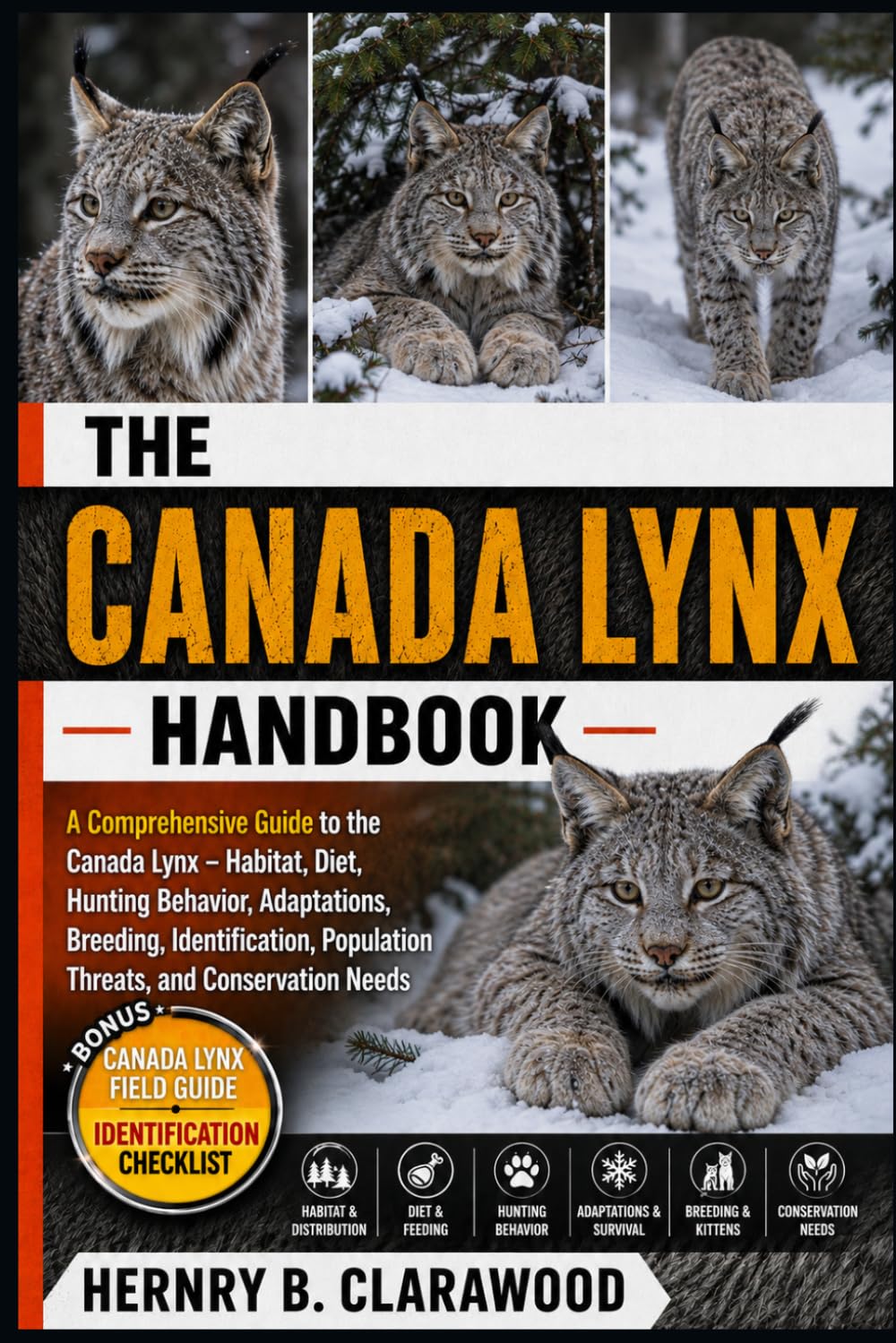 CANADA LYNX HANDBOOK: A Comprehensive Guide to the Canada Lynx – Habitat, Diet, Hunting Behavior, Adaptations, Breeding, Identification, Population Threats, and Conservation Needs