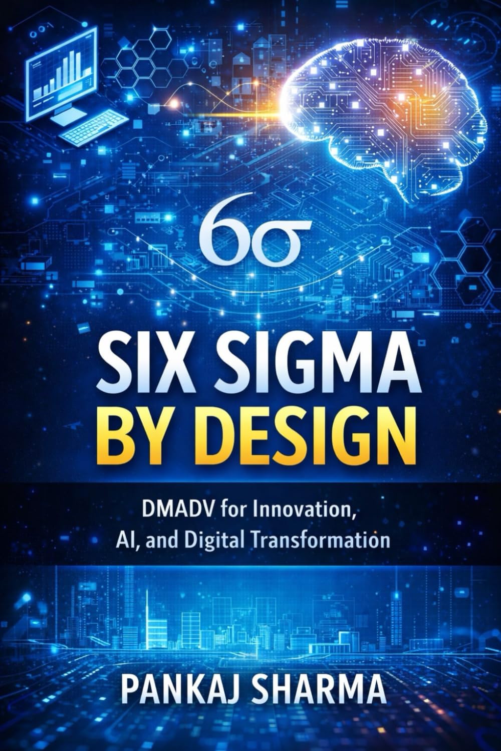 Six Sigma by Design: DMADV for Innovation, AI, and Digital Transformation