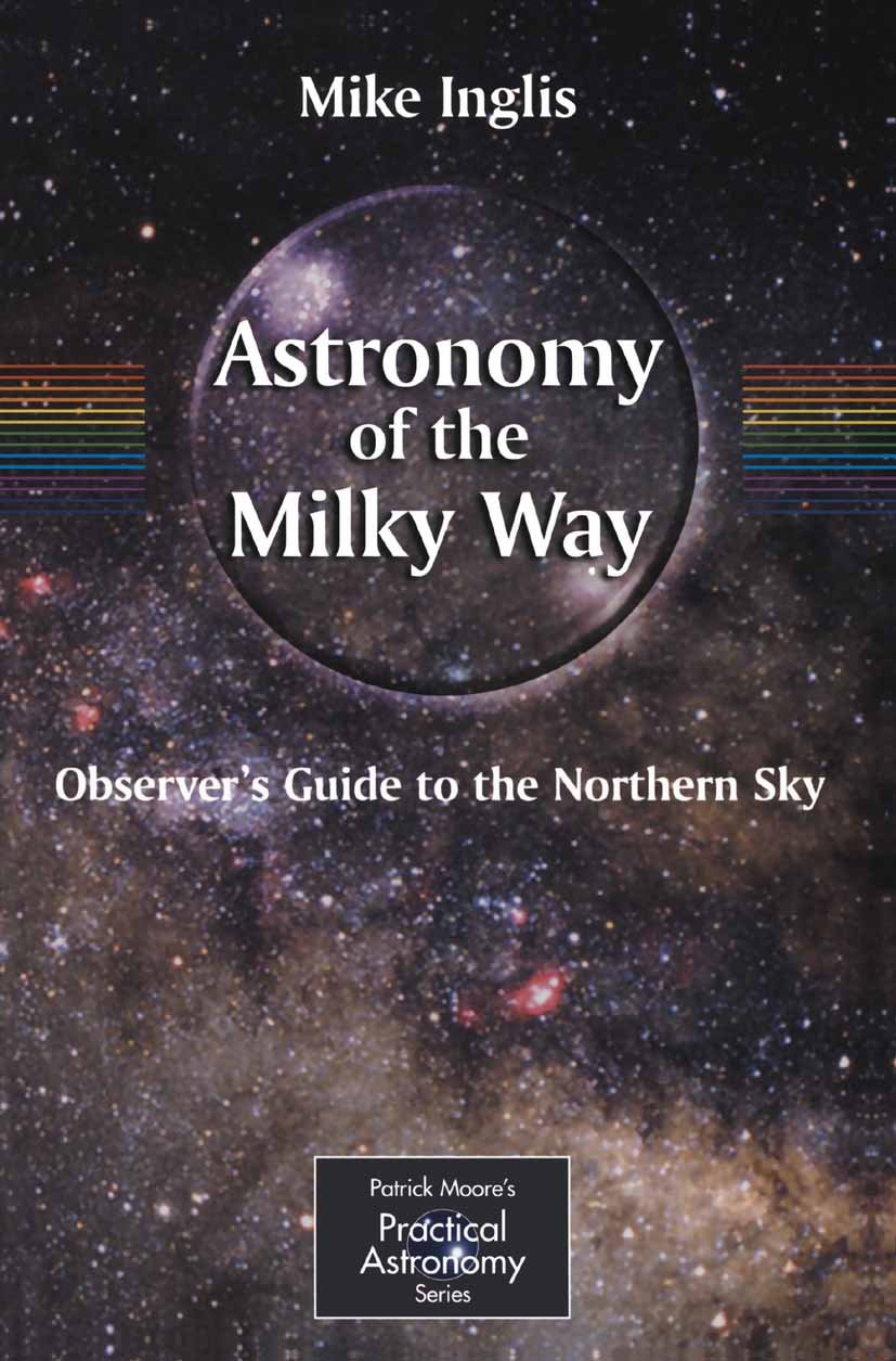 Astronomy of the Milky Way: The Observer’s Guide to the Northern Milky Way (The Patrick Moore Practical Astronomy Series)