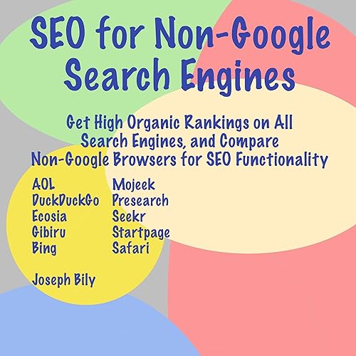 SEO for Non-Google Search Engines: Get High Organic Rankings on All Search Engines, and Compare Non-Google Browsers for SEO Functionality