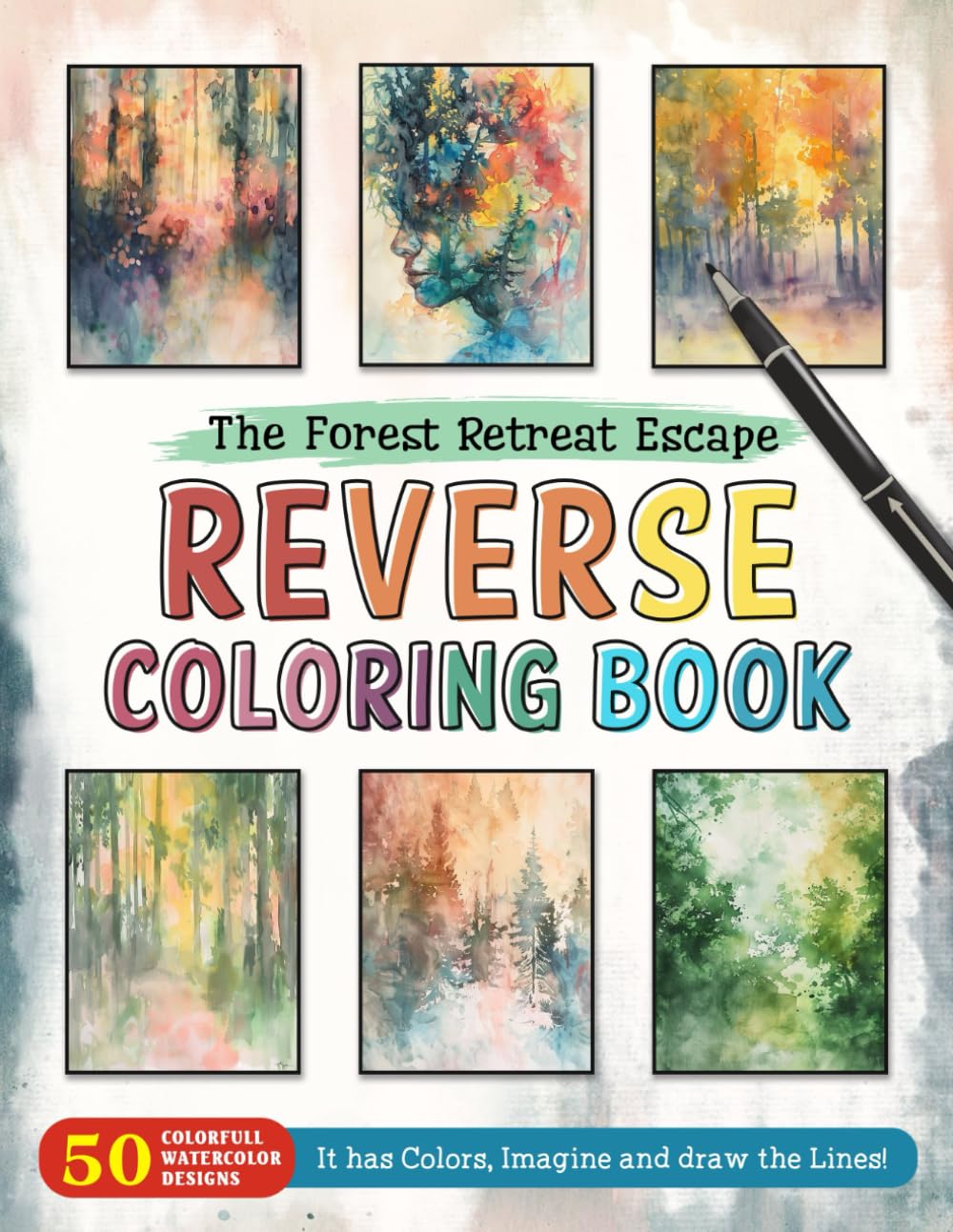 The Forest Retreat Escape Reverse Coloring Book: Serene Getaway - Escape into the Beauty of the Forest with a Relaxing Reverse Coloring Journey.