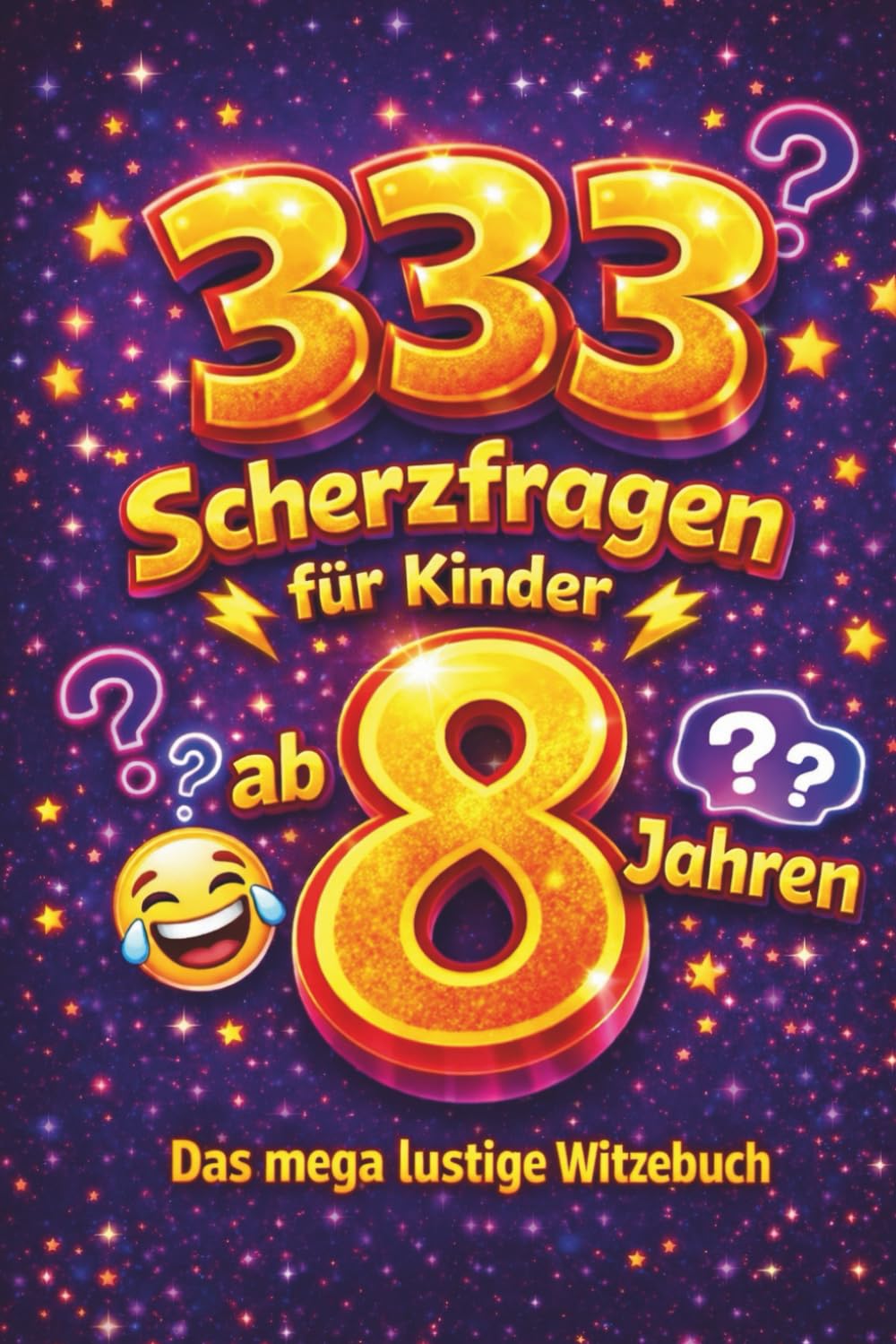 333 Scherzfragen für Kinder ab 8 Jahren: Das mega lustige Witzebuch zum Lachen, Rätseln & Weitererzählen: Geschenk für Kinder ab 8 Jahren