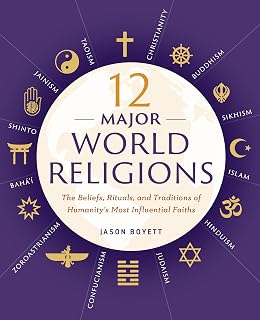 12 Major World Religions Book: Beliefs, Rituals & Traditions of Christianity, Islam, Hinduism & More by Jason Boyett