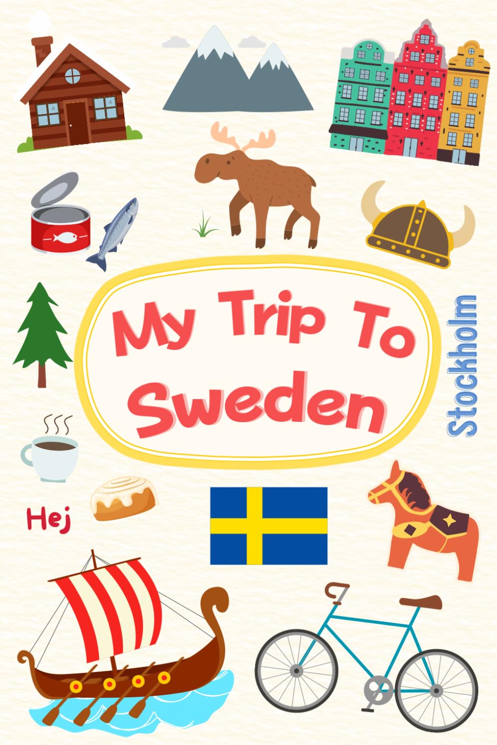 My Trip To Sweden: A Fun Travel Journal and Activity Book for Kids to Learn, Create, and Capture Memories