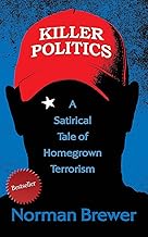 Killer Politics: A Satirical Tale of Homegrown Terrorism (The Anti-Hero Rebellions Book 2)