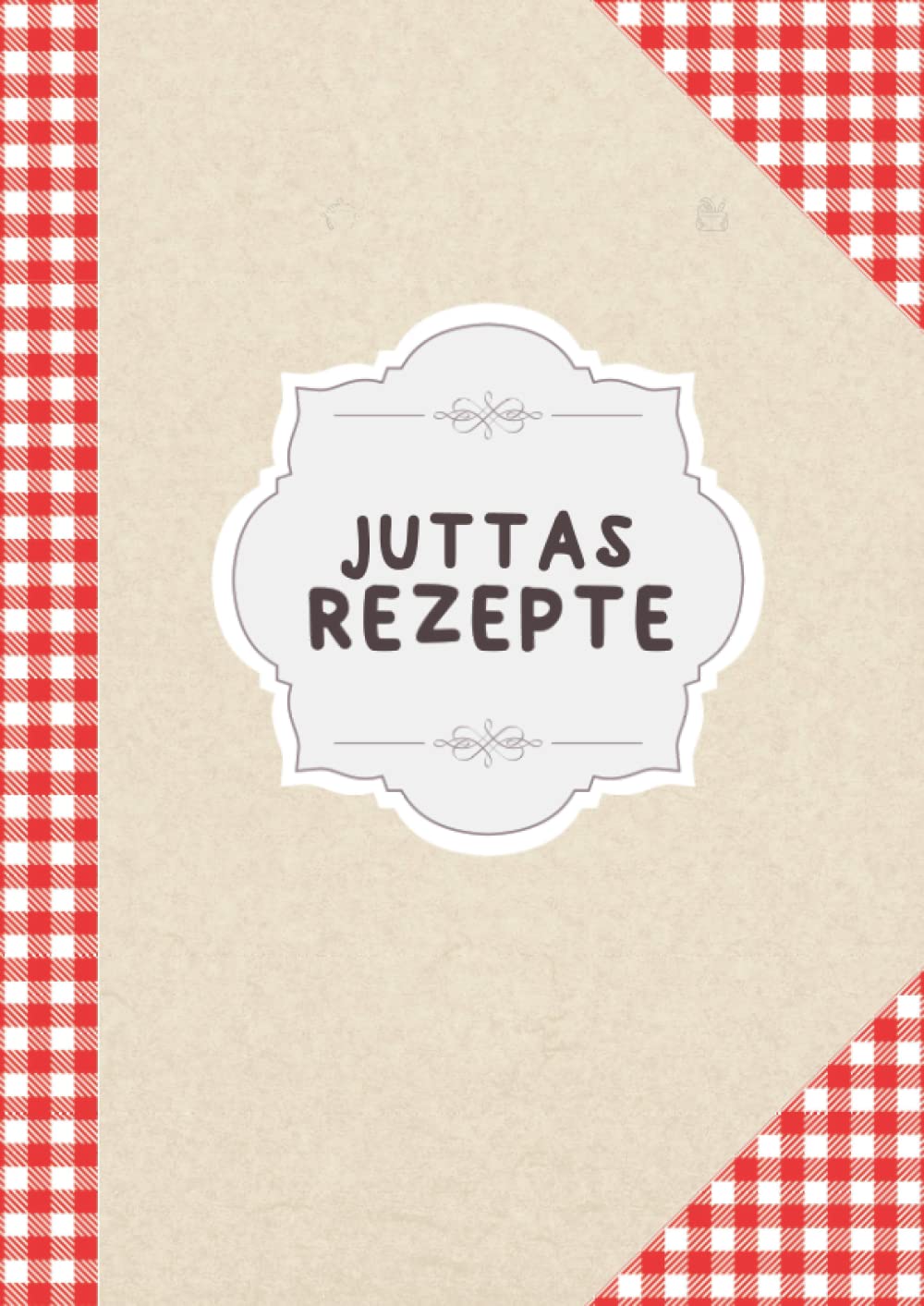 Juttas Rezepte: Rezeptbuch Zum Selberschreiben Für Leute Die Jutta Heißen | DIN A4 | 110 Seiten (German Edition)