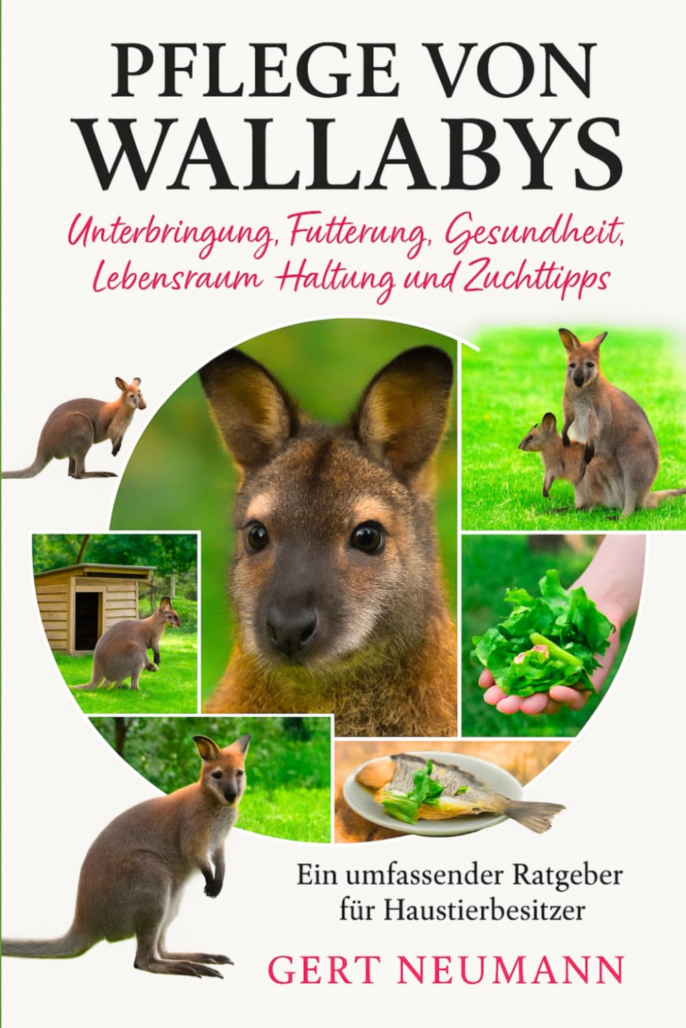 Pflege von Wallabys: Ein umfassender Ratgeber für Haustierbesitzer Unterbringung, Fütterung, Gesundheit, Lebensraum, Haltung und Zuchttipps