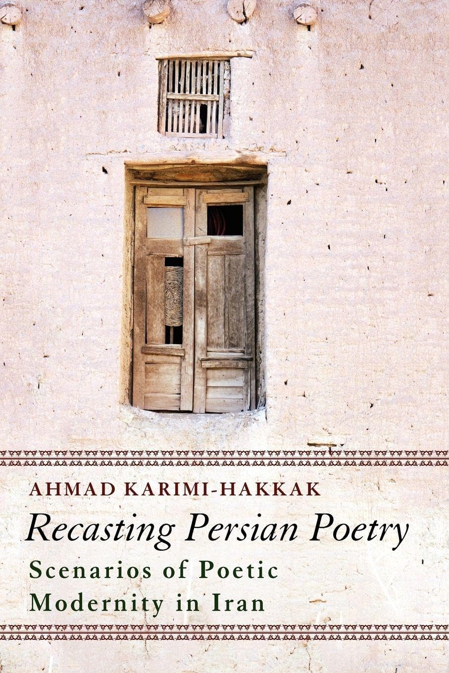 Recasting Persian Poetry: Scenarios Of Poetic Modernity In Iran