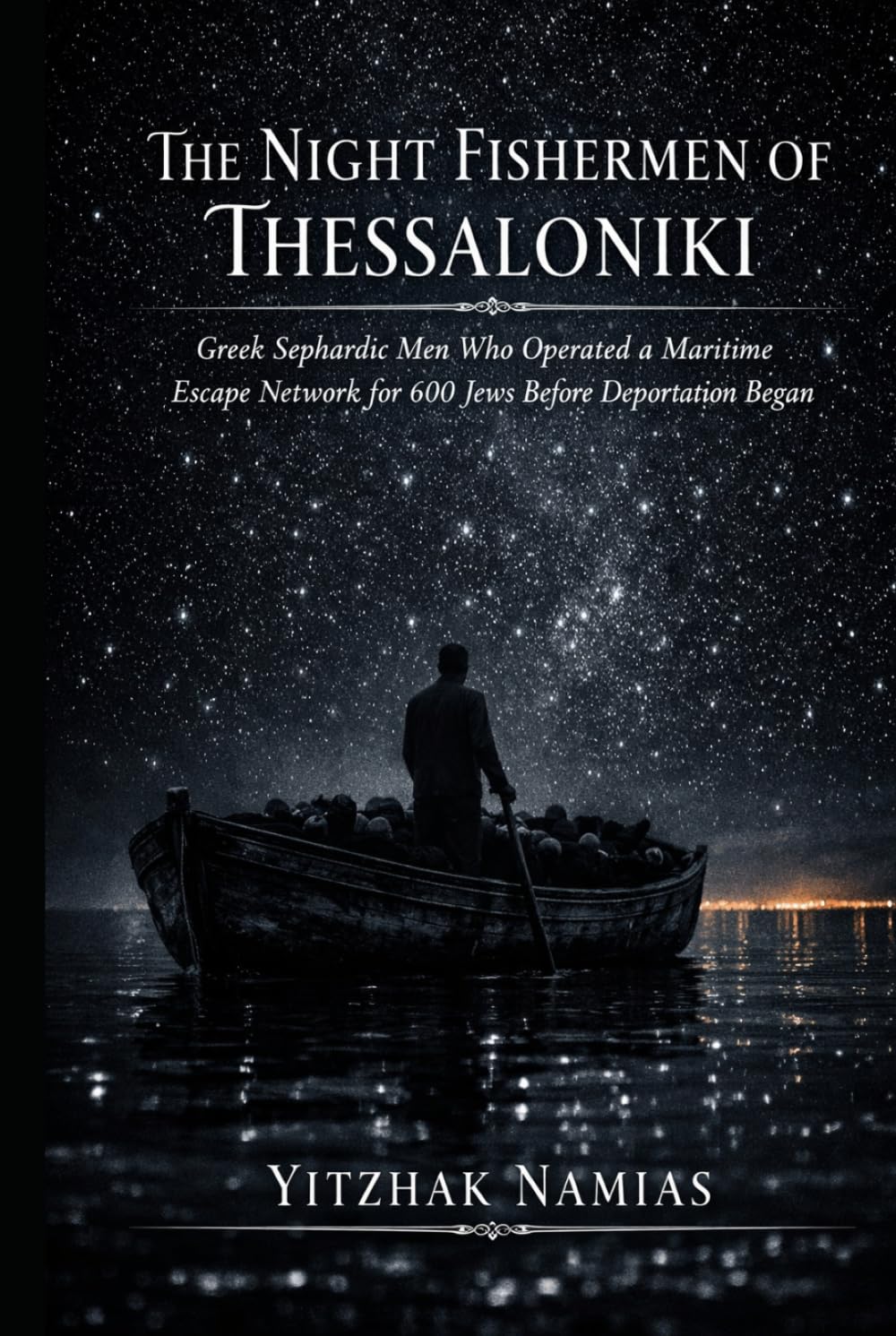 THE NIGHT FISHERMEN OF THESSALONIKI: Greek Sephardic Men Who Operated a Maritime Escape Network for 600 Jews Before Deportation Began