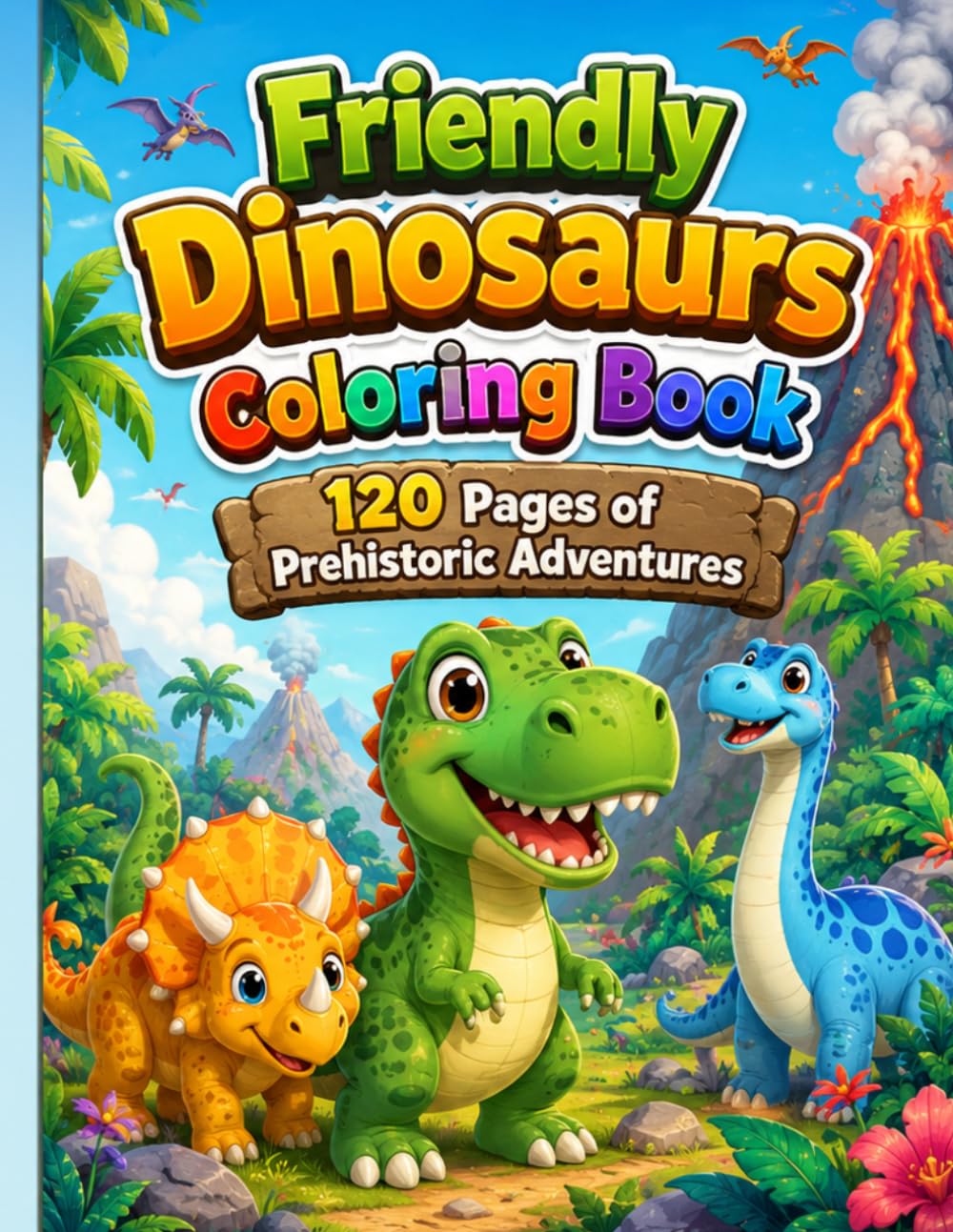 Friendly Dinosaurs Coloring Book: 120 Pages of Prehistoric Adventures