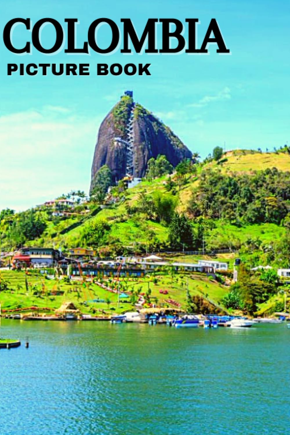 Colombia Picture Book: Beautiful Images of the Colombian Scenery for Seniors with Dementia & Alzheimer’s Patients and Travel Lovers