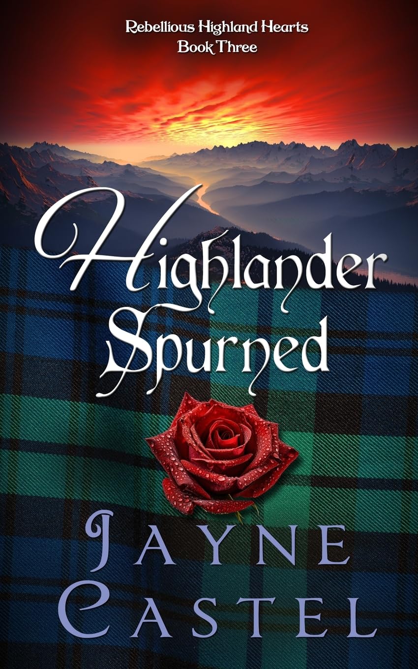 Highlander Spurned: A Medieval Scottish Romance: 3 (Rebellious Highland Hearts)