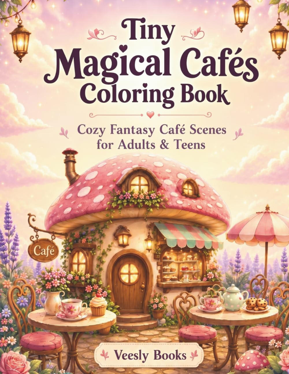 Tiny Magical Cafés Coloring Book: Cozy Fantasy Café Scenes for Adults & Teens
