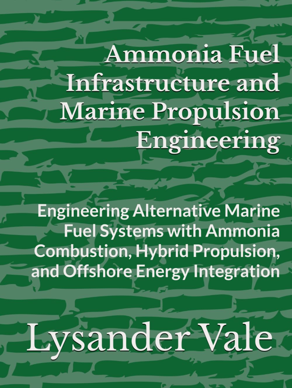 Ammonia Fuel Infrastructure and Marine Propulsion Engineering: Engineering Alternative Marine Fuel Systems with Ammonia Combustion, Hybrid Propulsion, and Offshore Energy Integration