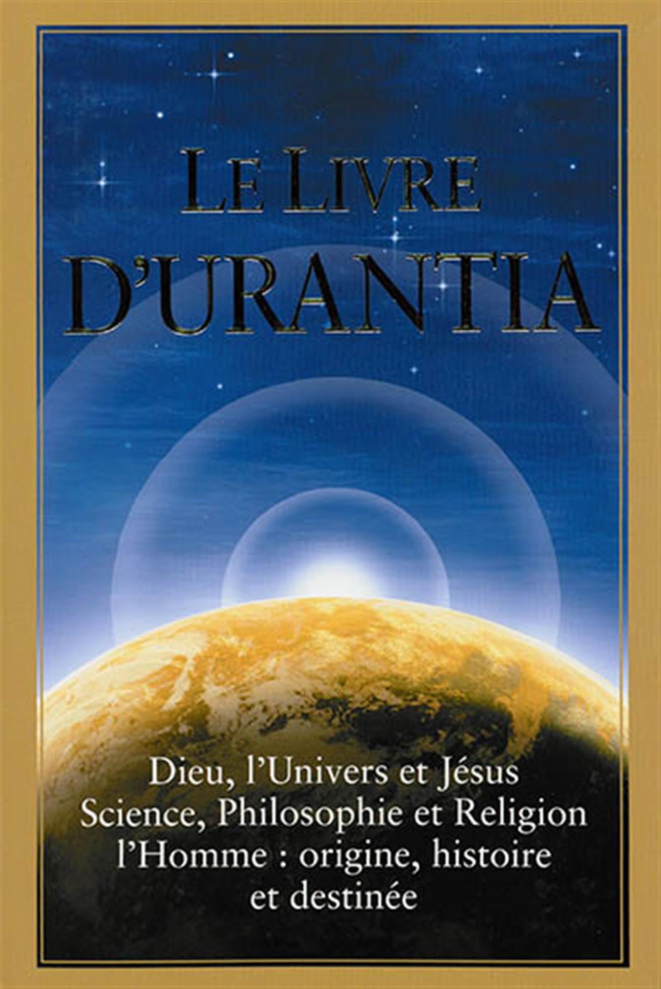 Le Livre d'Urantia / The urantia Book: Dieu, l'univers et Jésus science, philosophie et religion l’homme: origine, historie et destinee / Revealing ... Universe, World History, Jesus, and Ourselves
